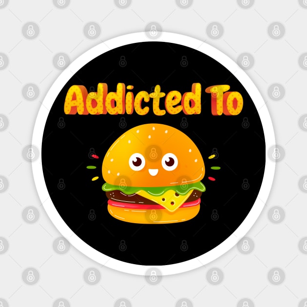 Addicted To Hamburger Magnet by trendybestgift